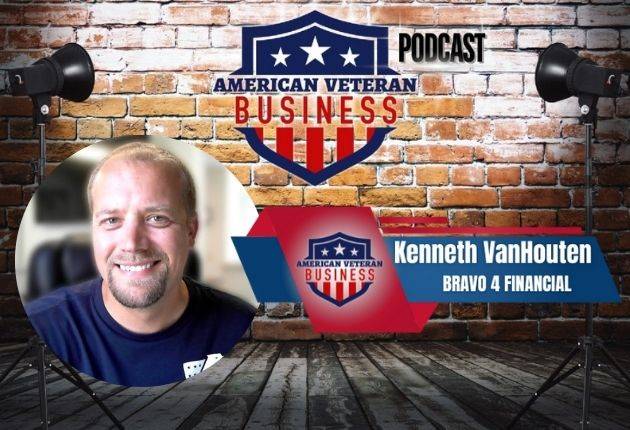 American Veteran Business Podcast | Kenneth VanHouten | Bravo 4 Financial | 003